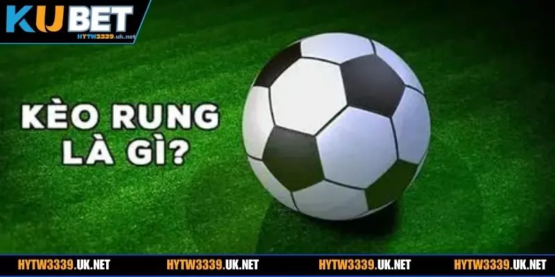 Giải thích kèo rung và những yếu tố thu hút người chơi