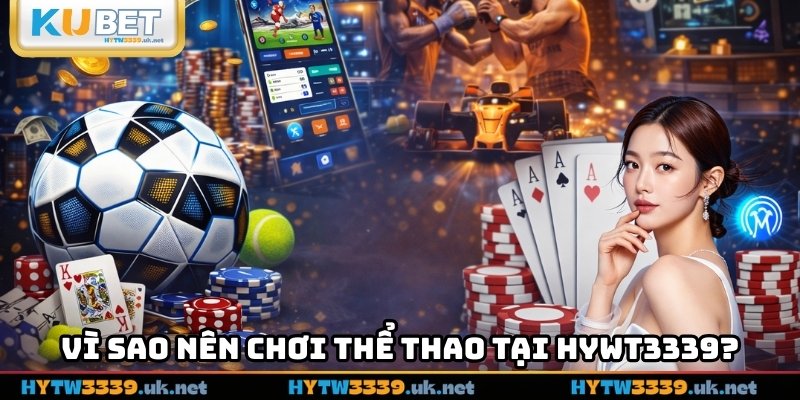 Vì sao nên chơi thể thao tại hywt3339?