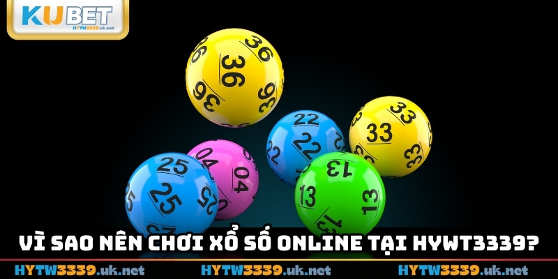 Vì sao nên chơi xổ số online tại hywt3339?